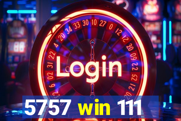 5757 win 111